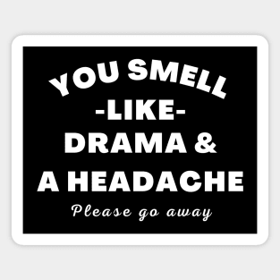 No Drama Here. You Smell Like Drama and a Headache. Please Go Away. Funny Humorous Quote. Magnet